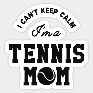 Tennis Mom - I can't keep calm I'm a tennis mom Sticker